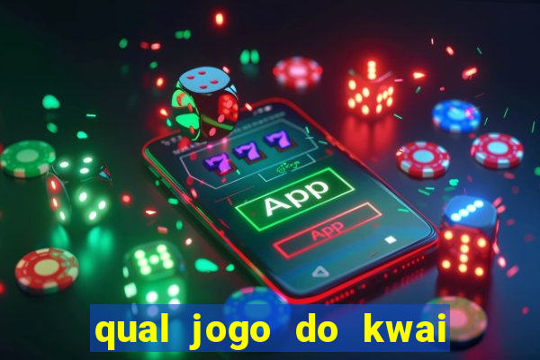 qual jogo do kwai que ganha mais dinheiro